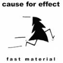 Cause For Effect : Fast Material